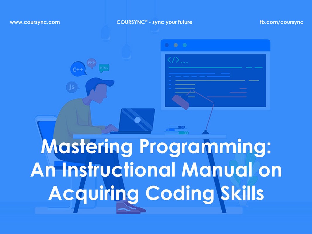 Mastering Programming An Instructional Manual on Acquiring Coding Skills